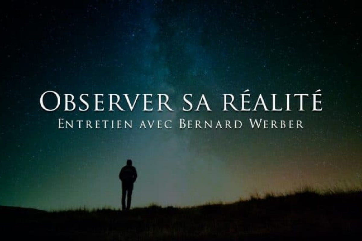 Bernard Werber : Observer sa réalité