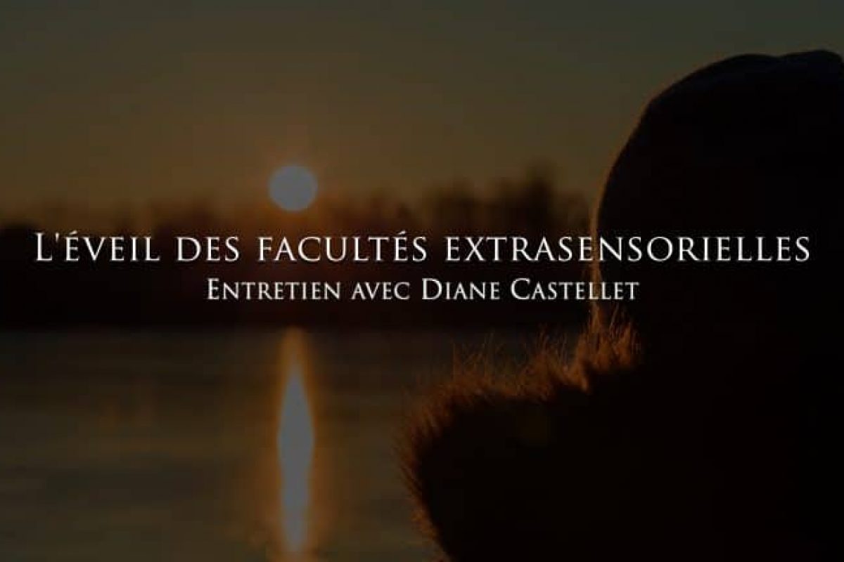Diane Castellet : L’éveil des capacités extrasensorielles