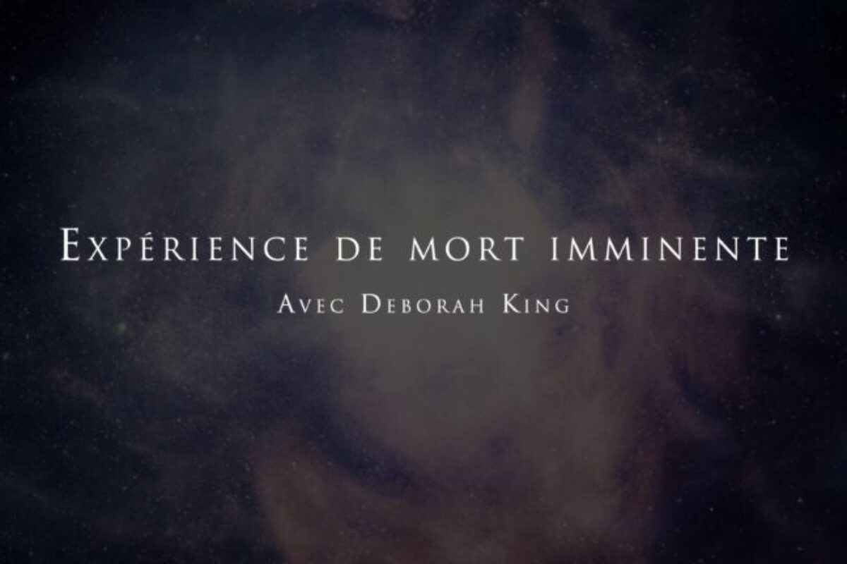 L’expérience de mort imminente de Deborah King