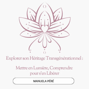 Atelier “Explorer son Héritage Transgénérationnel” avec Manuela Péré