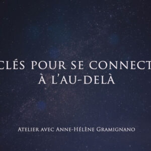 Atelier “4 clés pour se connecter à l'au-delà” avec Anne-Hélène Gramignano