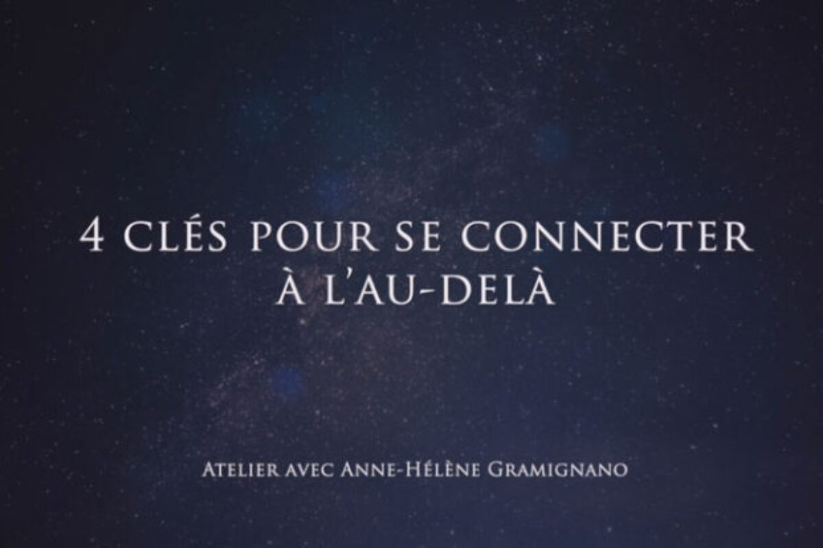 Atelier “4 clés pour se connecter à l’au-delà” avec Anne-Hélène Gramignano